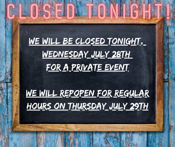 We are closed tonight for a private event.  See you Thursday – cheers!
