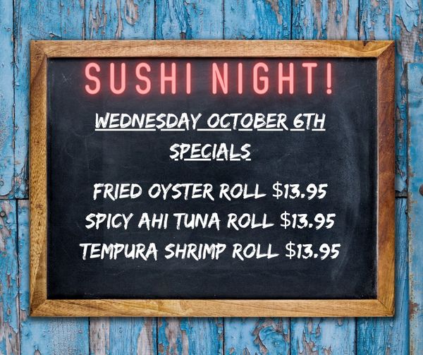 It’s SUSHI NIGHT and Oysters are back on the menu – come grab a Fried Oyster Rol